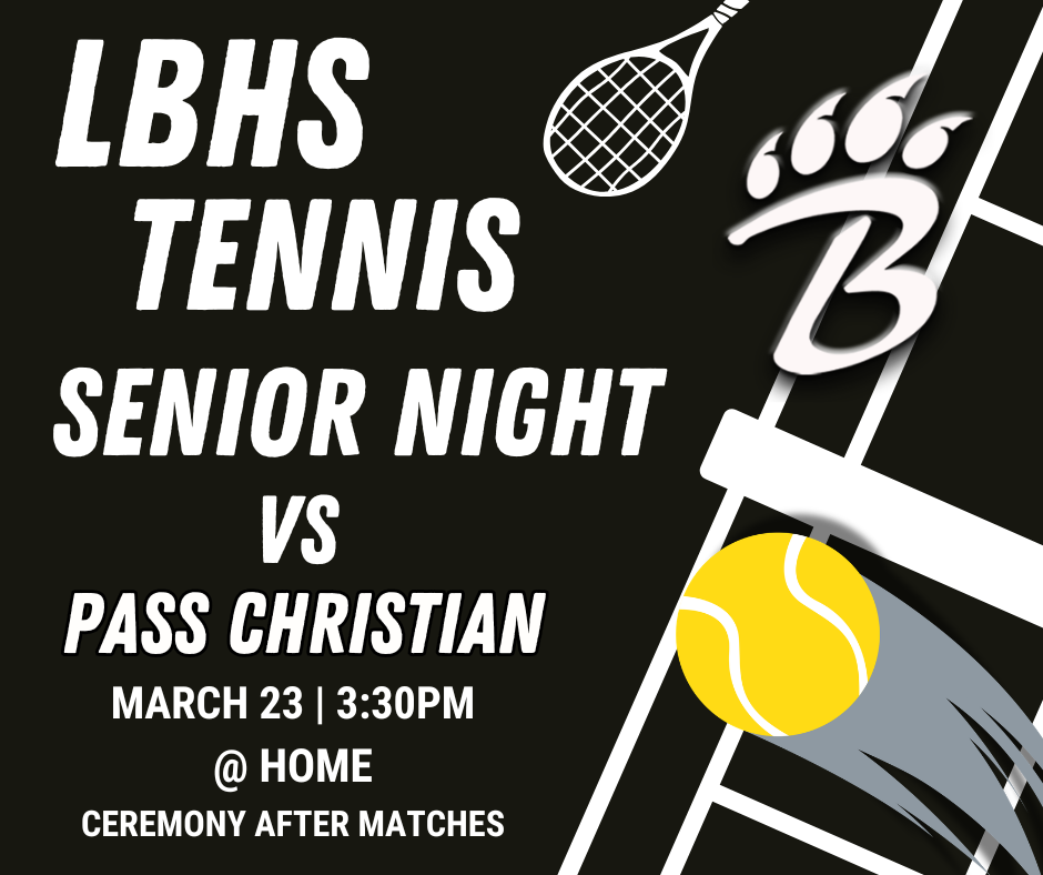 Promotional graphic for LBHS Tennis Senior Night. The design features a black background with white text reading “LBHS Tennis,” “Senior Night,” and “vs Pass Christian.” Event details list March 23 at 3:30 p.m. at home, with a ceremony after the matches. A tennis racket, tennis ball, and a stylized “B” with claw marks appear as graphic elements.